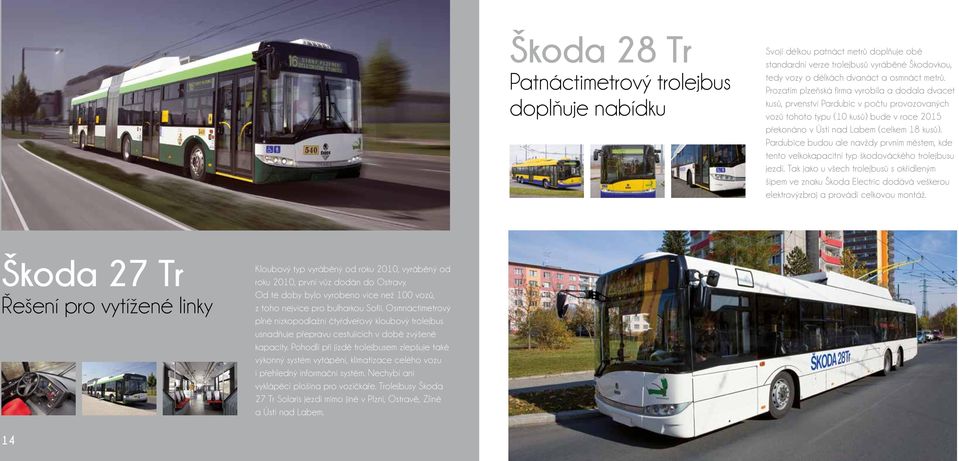 Pardubice budou ale navždy prvním městem, kde tento velkokapacitní typ škodováckého trolejbusu jezdí.