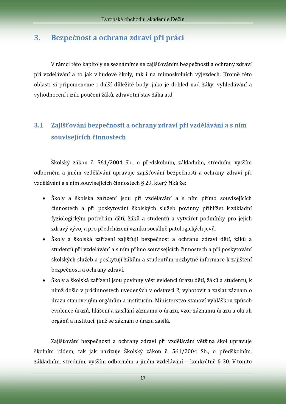 1 Zajišťování bezpečnosti a ochrany zdraví při vzdělávání a s ním souvisejících činnostech Školský zákon č. 561/2004 Sb.