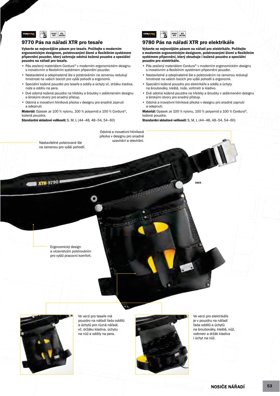 Pás zesílený materiálem Cordura v moderním ergonomickém designu s inovativním a ﬂexibilním systémem připevnění pouzder.