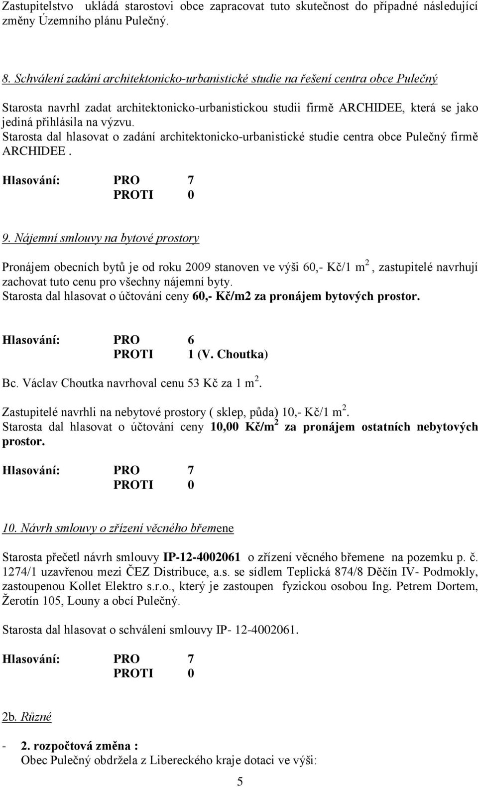 Starosta dal hlasovat o zadání architektonicko-urbanistické studie centra obce Pulečný firmě ARCHIDEE. 9.