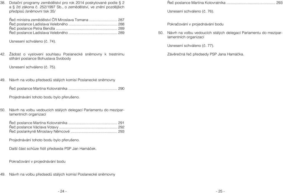 .. 289 Řeč poslance Ladislava Velebného... 289 Usnesení schváleno (č. 74). 42.