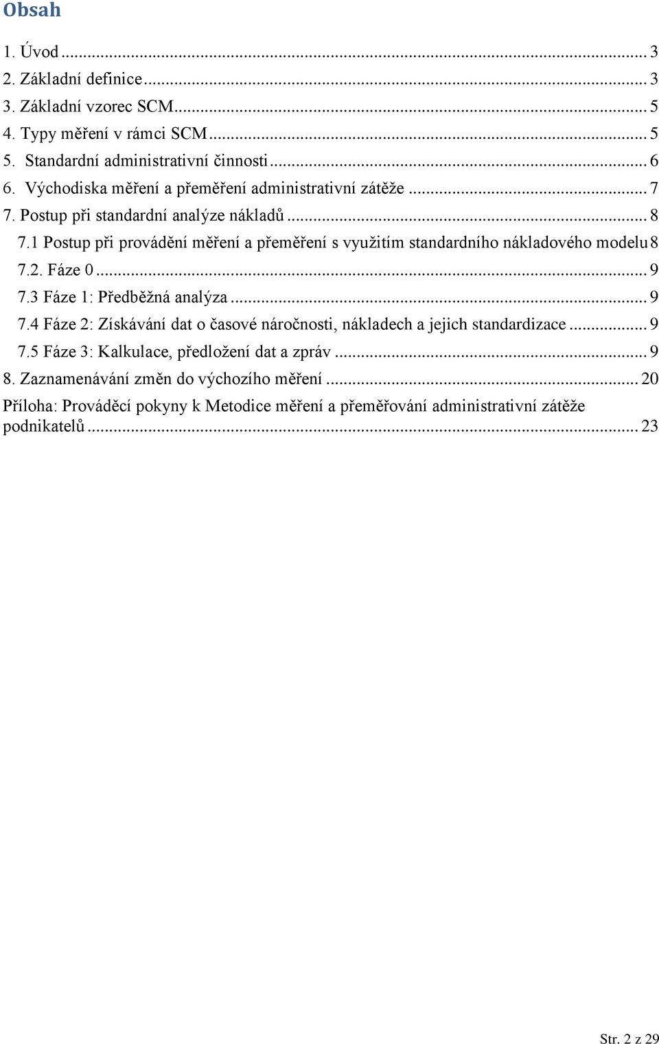 1 Postup při provádění měření a přeměření s využitím standardního nákladového modelu 8 7.2. Fáze 0... 9 7.