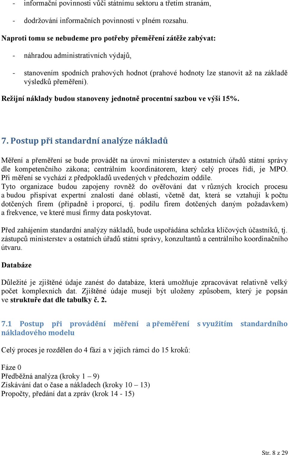 přeměření). Režijní náklady budou stanoveny jednotně procentní sazbou ve výši 15%. 7.