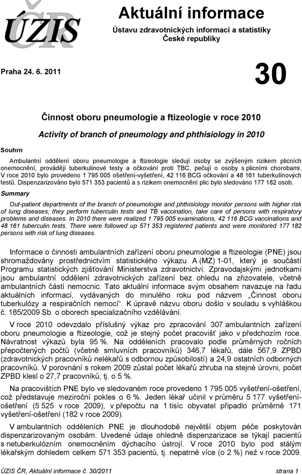 zvýšeným rizikem plicních onemocnění, provádějí tuberkulinové testy a očkování proti TBC, pečují o osoby s plicními chorobami.