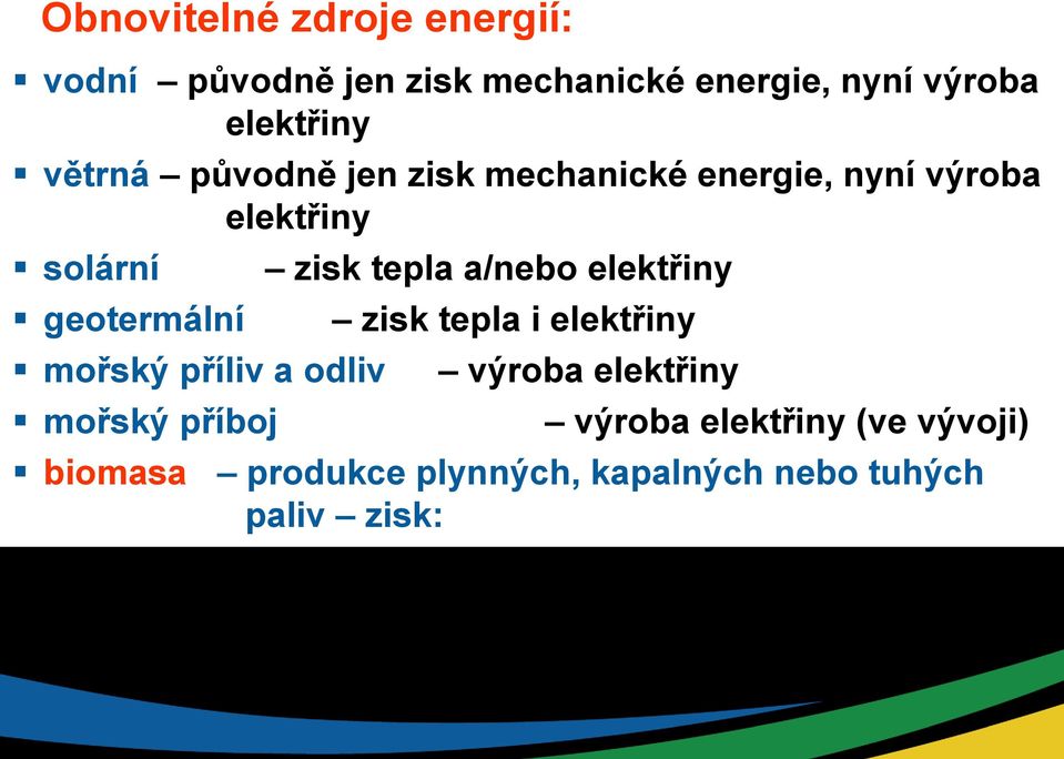 elektřiny zisk tepla i elektřiny výroba elektřiny výroba elektřiny (ve vývoji) biomasa produkce plynných, kapalných