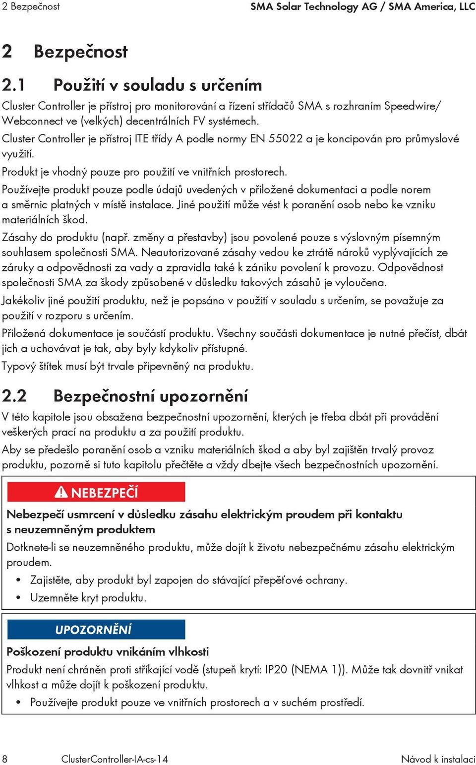 Cluster Controller je přístroj ITE třídy A podle normy EN 55022 a je koncipován pro průmyslové využití. Produkt je vhodný pouze pro použití ve vnitřních prostorech.