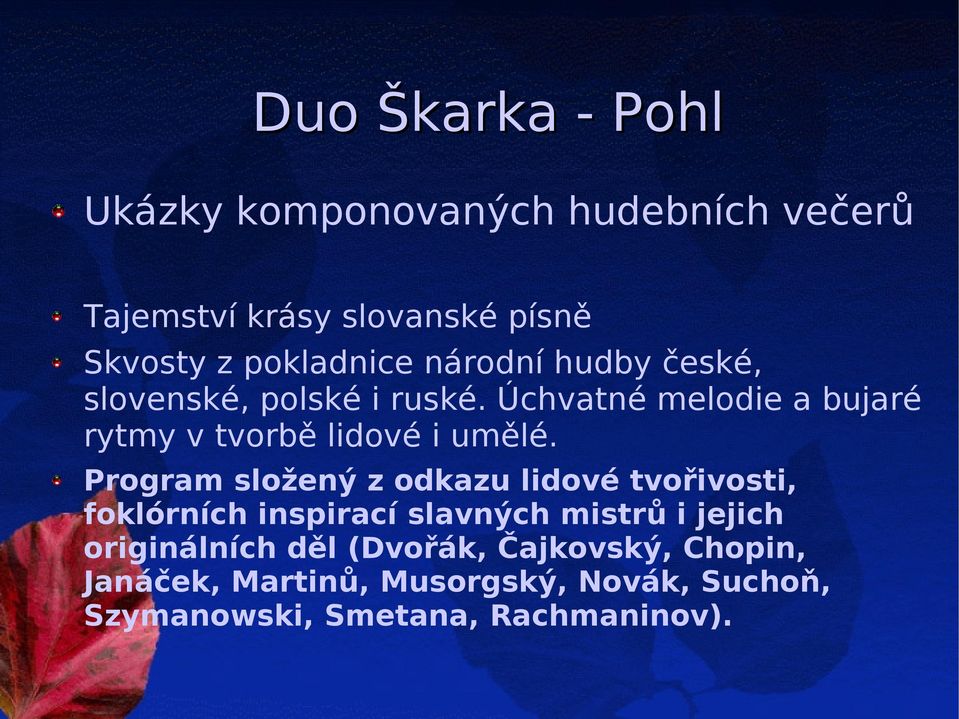 Program složený z odkazu lidové tvořivosti, foklórních inspirací slavných mistrů i jejich originálních