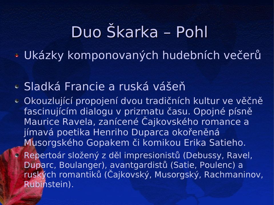 Opojné písně Maurice Ravela, zanícené Čajkovského romance a jímavá poetika Henriho Duparca okořeněná Musorgského Gopakem či