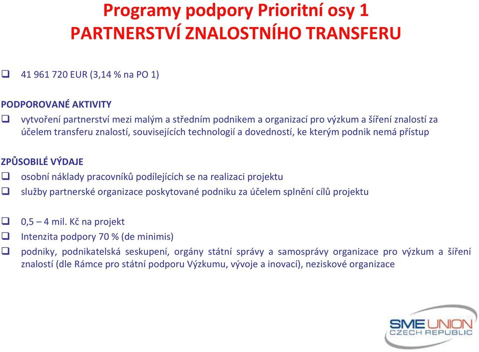 pracovníků podílejících se na realizaci projektu služby partnerské organizace poskytované podniku za účelem splnění cílů projektu 0,5 4 mil.