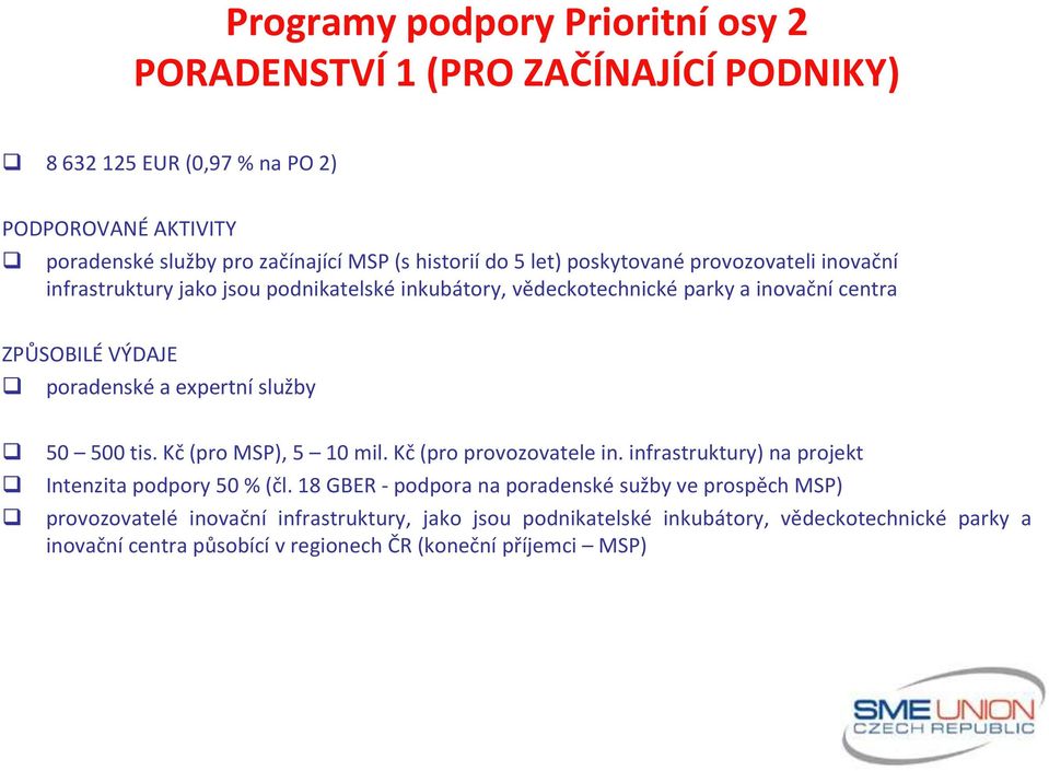 expertní služby 50 500 tis. Kč (pro MSP), 5 10 mil. Kč (pro provozovatele in. infrastruktury) na projekt Intenzita podpory 50 % (čl.