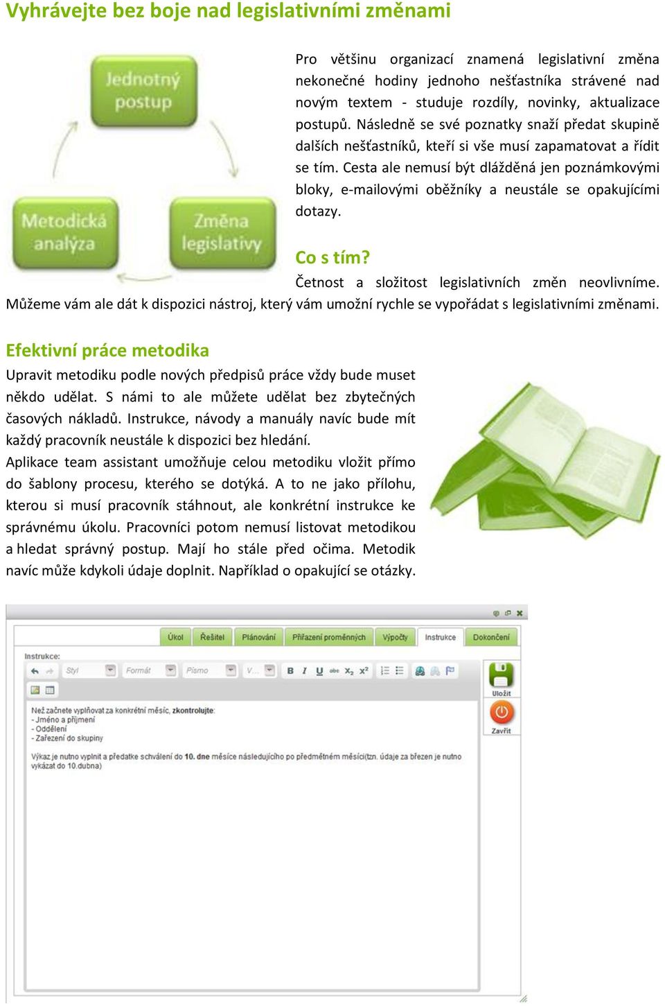 Cesta ale nemusí být dlážděná jen poznámkovými bloky, e-mailovými oběžníky a neustále se opakujícími dotazy. Co s tím? Četnost a složitost legislativních změn neovlivníme.