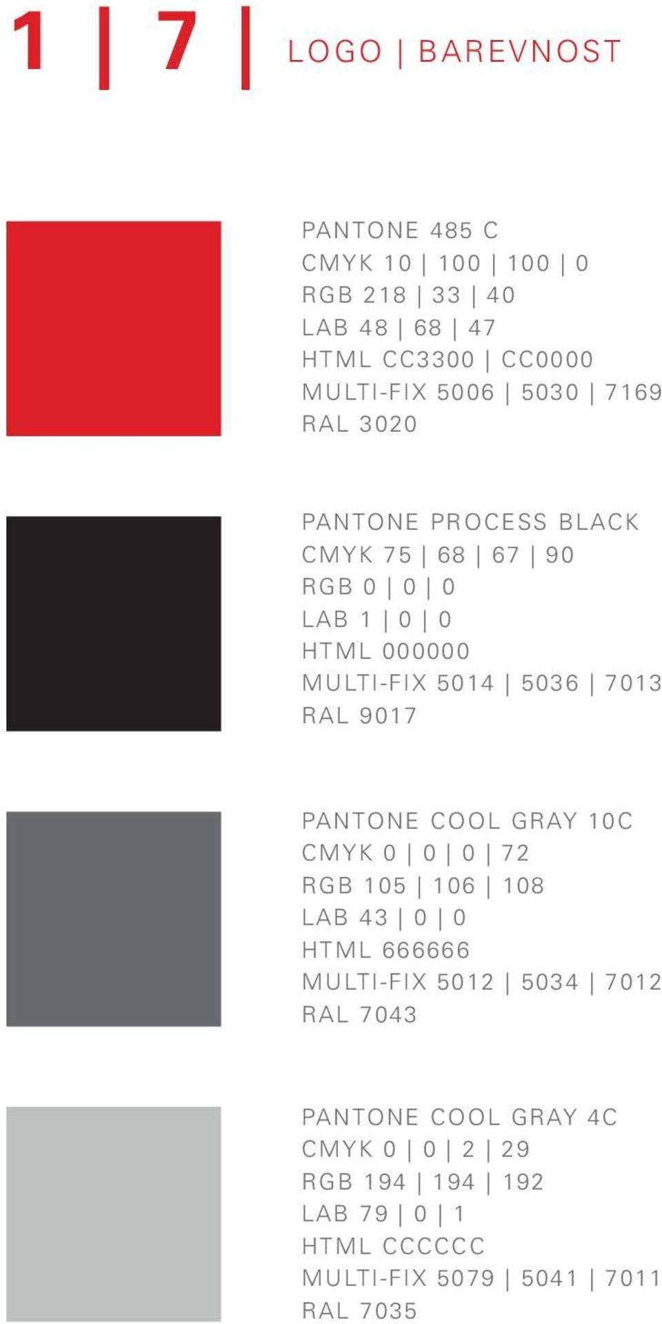 7013 RAL 9017 PANTONE COOL GRAY 10C CMYK 0 0 0 72 RGB 105 106 108 LAB 43 0 0 HTML 666666 MULTI-FIX 5012 5034