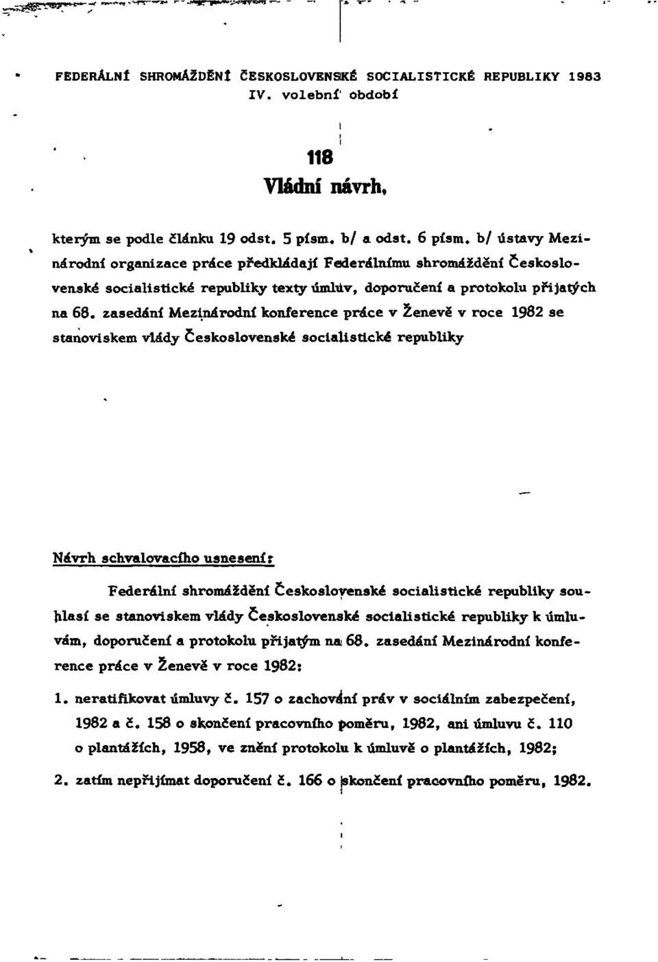 zasedání Mezinárodní konference práce v Ženevě v roce 1982 se stanoviskem vlády Československé socialistické republiky Návrh schvalovacího usnesení: Federální shromáždění Československé socialistické