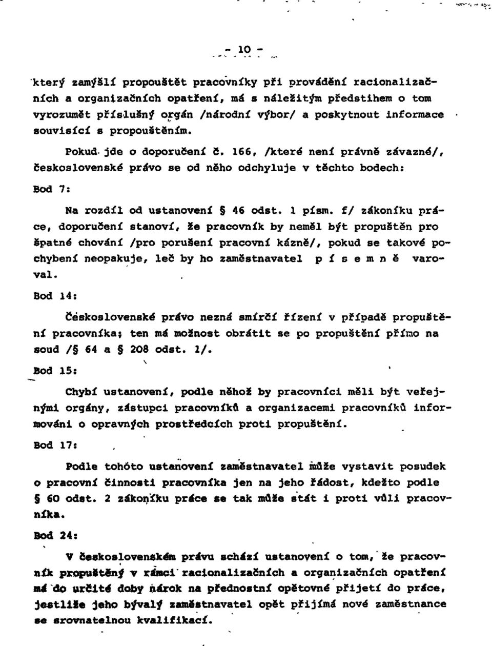 f/ zákoníku práce, doporučení stanoví, že pracovník by neměl být propuštěn pro špatné chování /pro porušení pracovní kázně/, pokud se takové pochybení neopakuje, leč by ho zaměstnavatel písemně