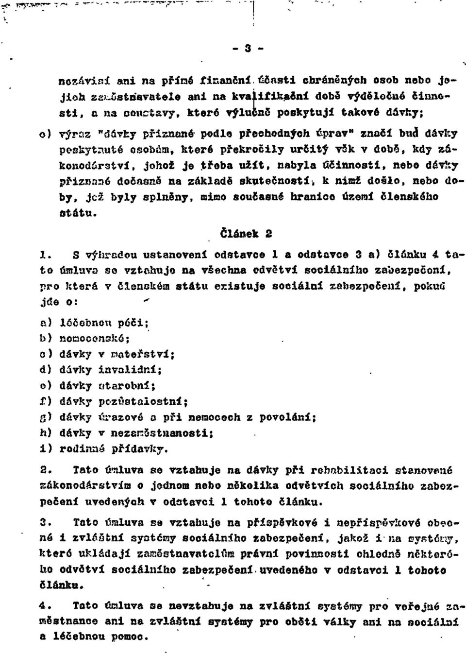 na základě skutečností, k nimž došlo, nebo doby, jež byly splněny, mimo současné hranice území členského státu. Článek 2 1.