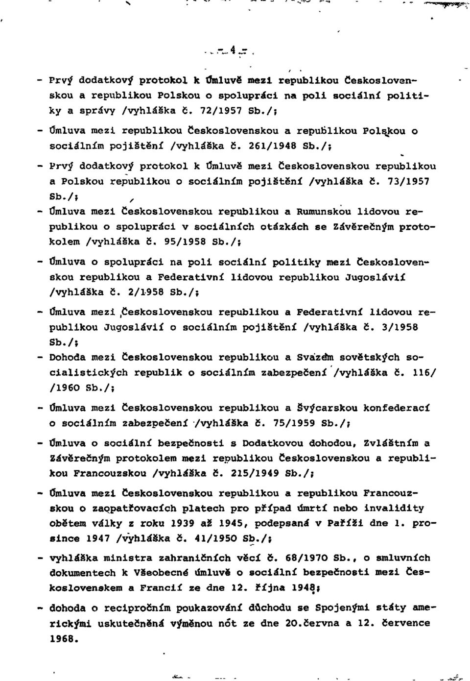 /; - Prvý dodatkový protokol k Úmluvě mezi Československou republikou a Polskou republikou o sociálním pojištění /vyhláška č. 73/1957 Sb.