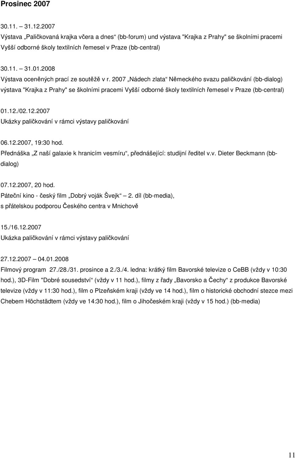 2007 Nádech zlata Německého svazu paličkování (bb-dialog) výstava "Krajka z Prahy" se školními pracemi Vyšší odborné školy textilních řemesel v Praze (bb-central) 01.12.