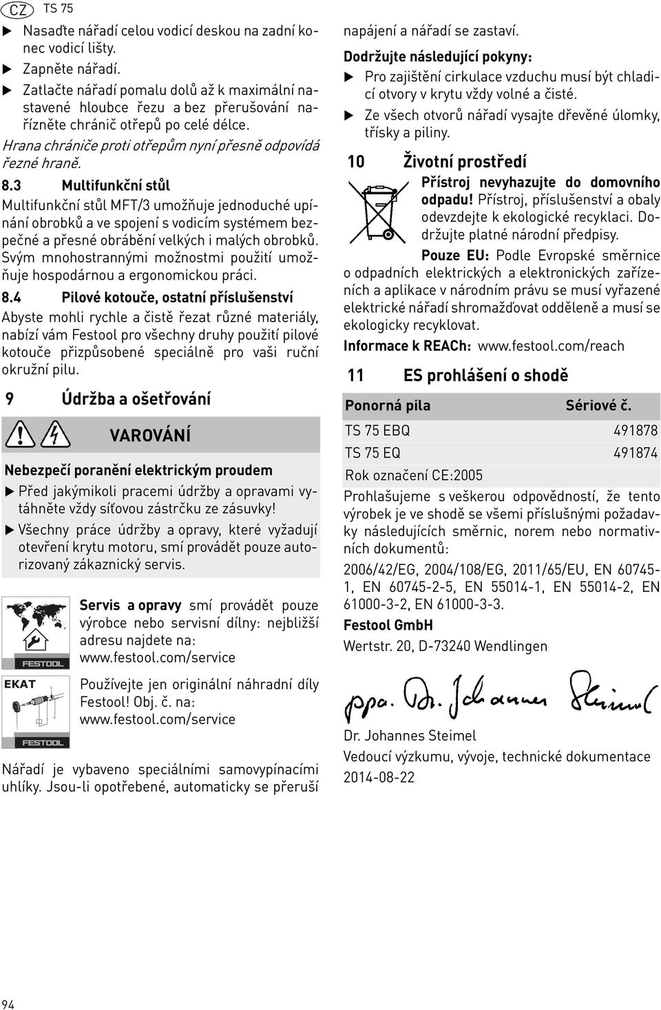 3 Multifunkční stůl Multifunkční stůl MFT/3 umožňuje jednoduché upínání obrobků a ve spojení s vodicím systémem bezpečné a přesné obrábění velkých i malých obrobků.