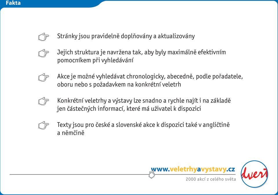 nebo s požadavkem na konkrétní veletrh Konkrétní veletrhy a výstavy lze snadno a rychle najít i na základě jen