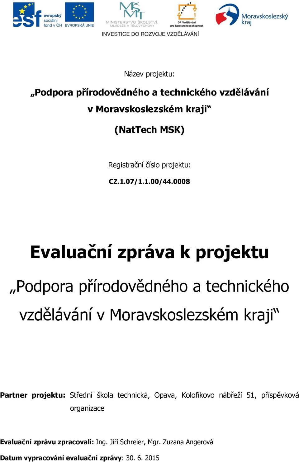 8 Evaluační zpráva k projektu Podpora přírodovědného a technického vzdělávání v Moravskoslezském kraji Partner