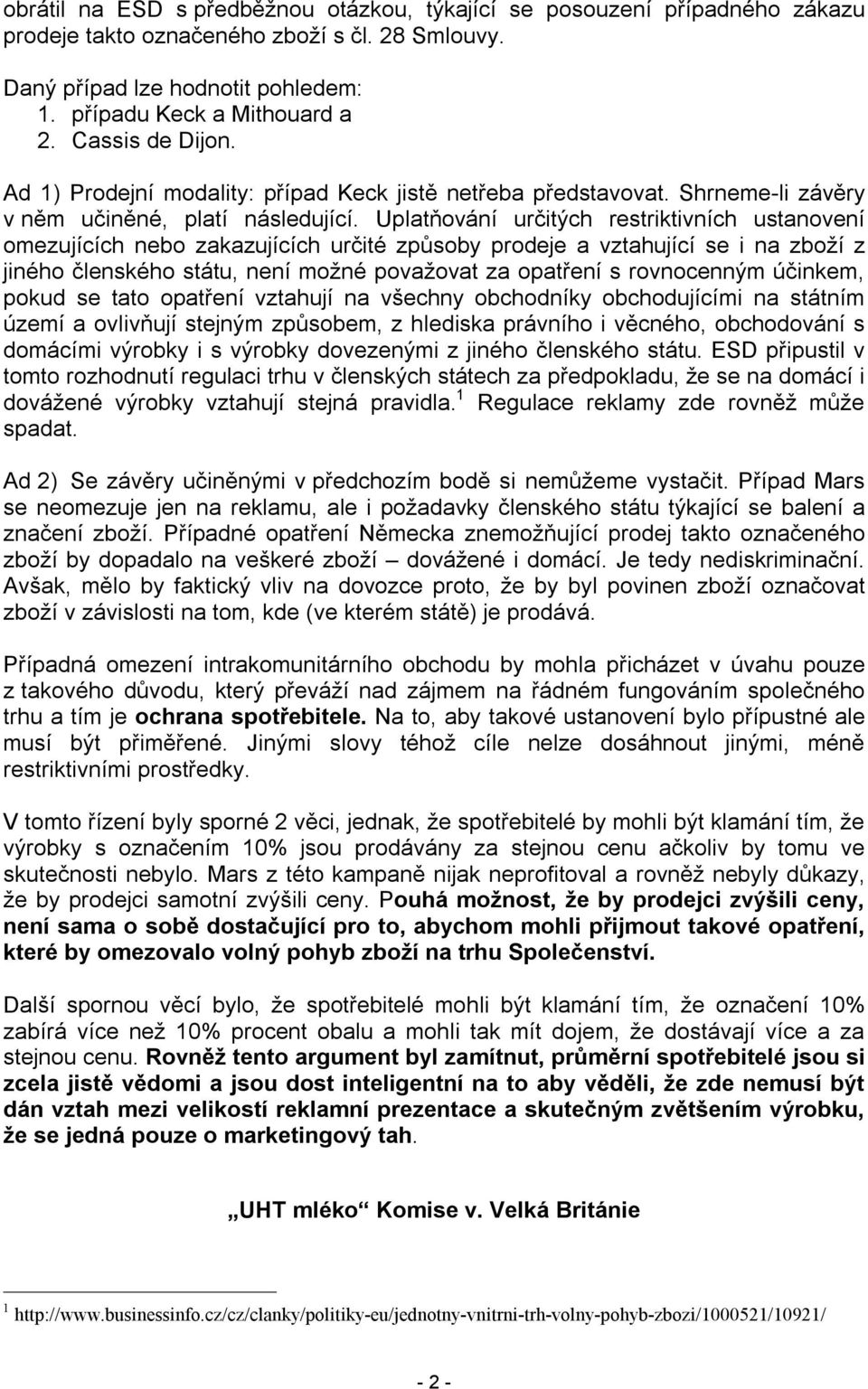 Uplatňování určitých restriktivních ustanovení omezujících nebo zakazujících určité způsoby prodeje a vztahující se i na zboží z jiného členského státu, není možné považovat za opatření s rovnocenným