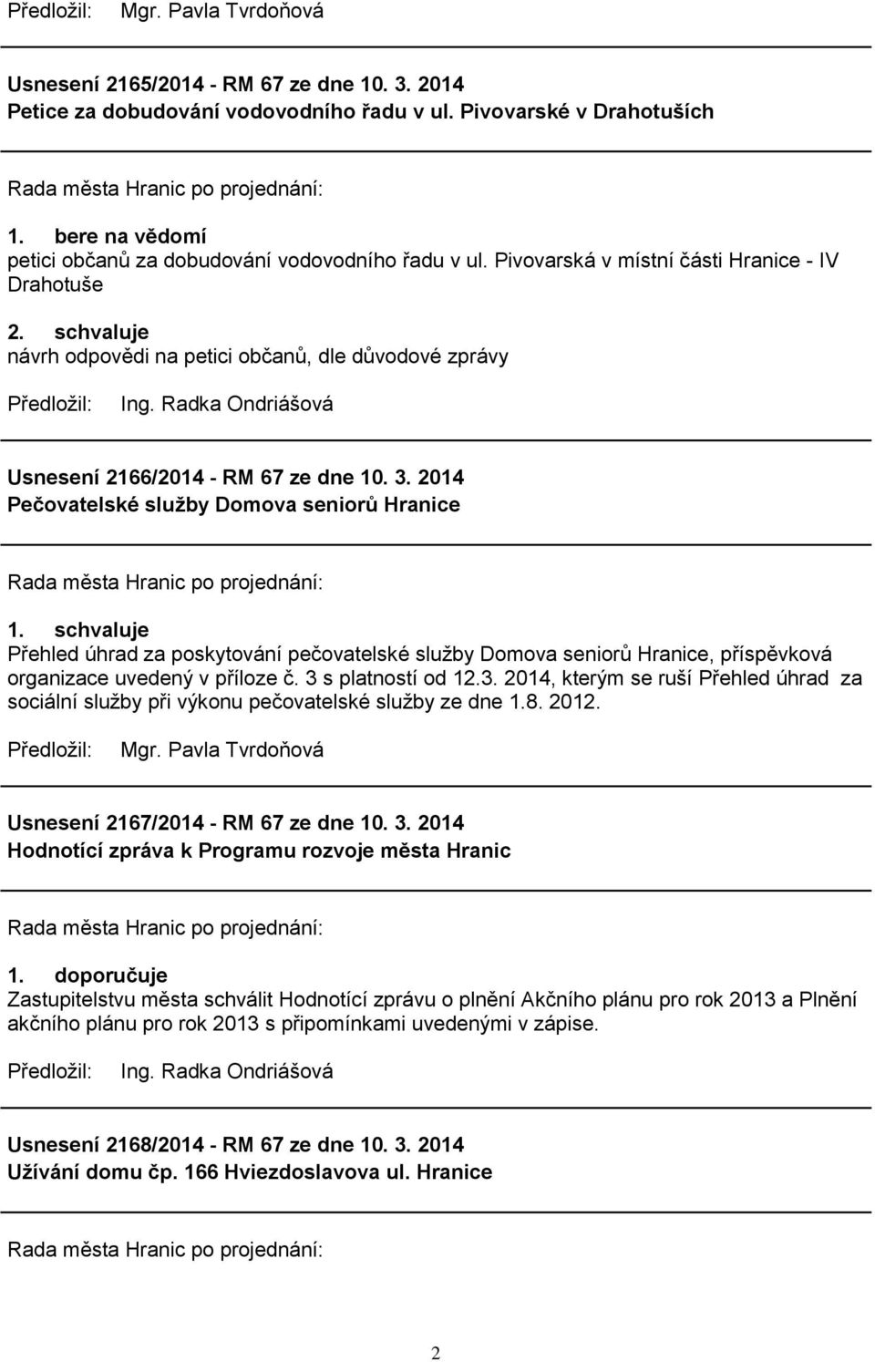 2014 Pečovatelské služby Domova seniorů Hranice Přehled úhrad za poskytování pečovatelské sluţby Domova seniorů Hranice, příspěvková organizace uvedený v příloze č. 3 