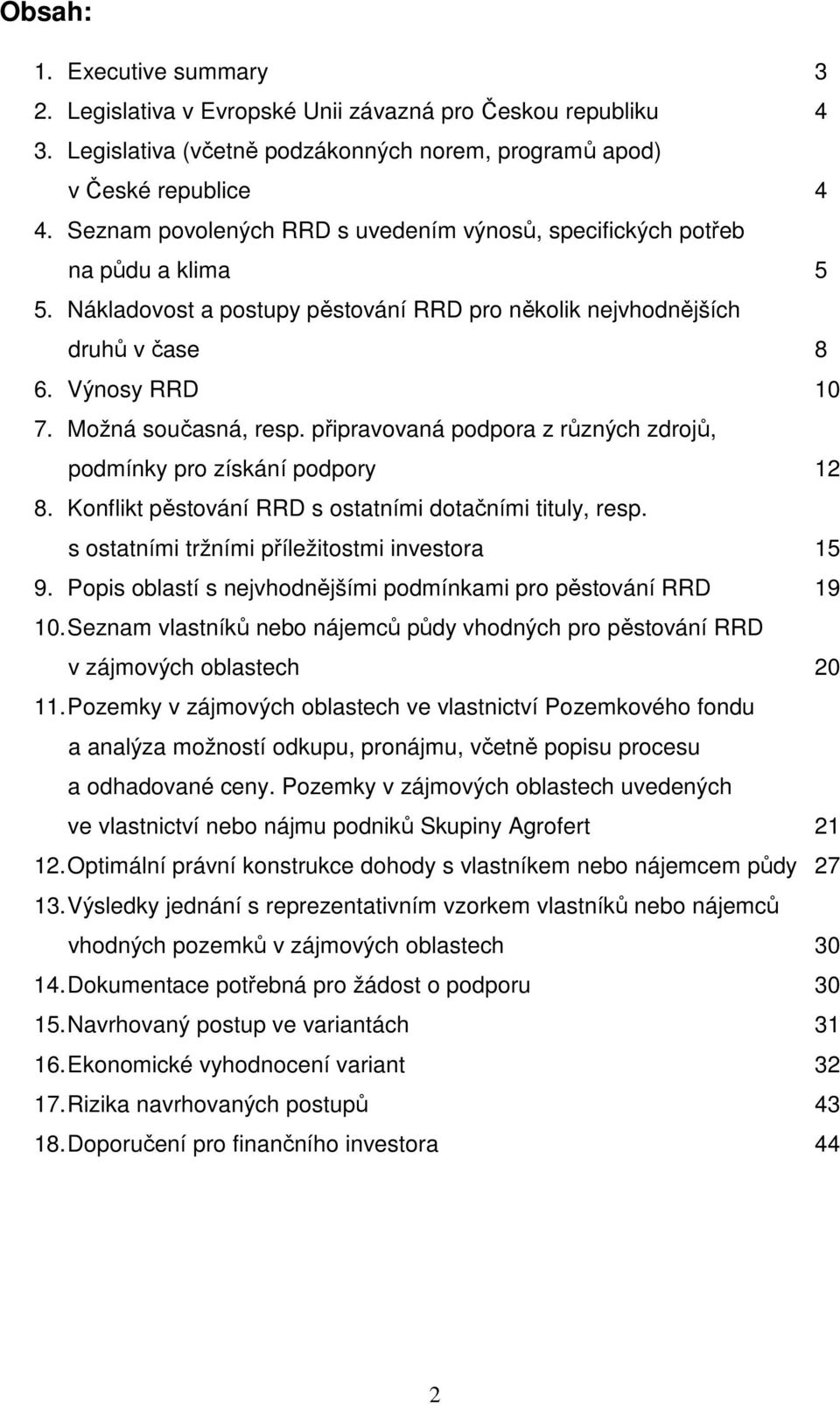 Možná současná, resp. připravovaná podpora z různých zdrojů, podmínky pro získání podpory 12 8. Konflikt pěstování RRD s ostatními dotačními tituly, resp.