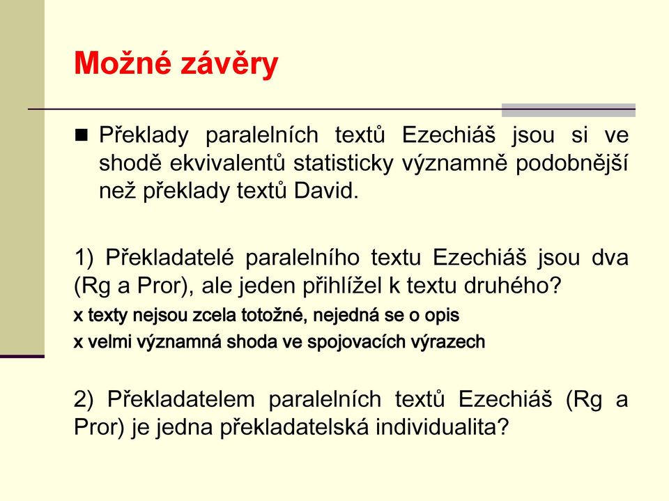 1) Překladatelé paralelního textu Ezechiáš jsou dva (Rg a Pror), ale jeden přihlížel k textu druhého?