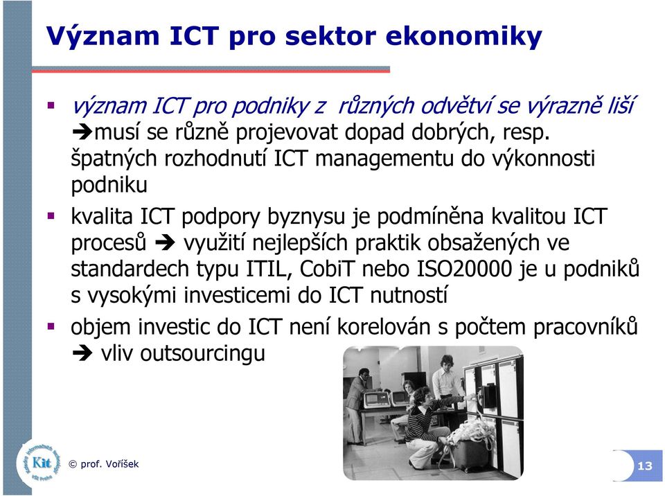 špatných rozhodnutí ICT managementu do výkonnosti podniku kvalita ICT podpory byznysu je podmíněna kvalitou ICT