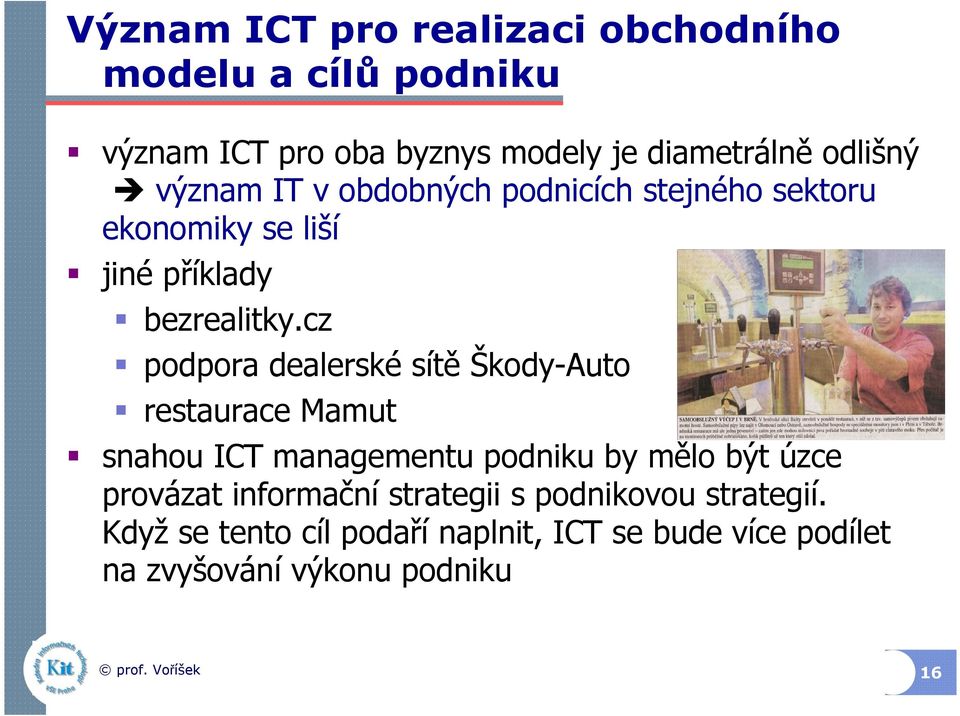 cz podpora dealerské sítě Škody-Auto restaurace Mamut snahou ICT managementu podniku by mělo být úzce provázat