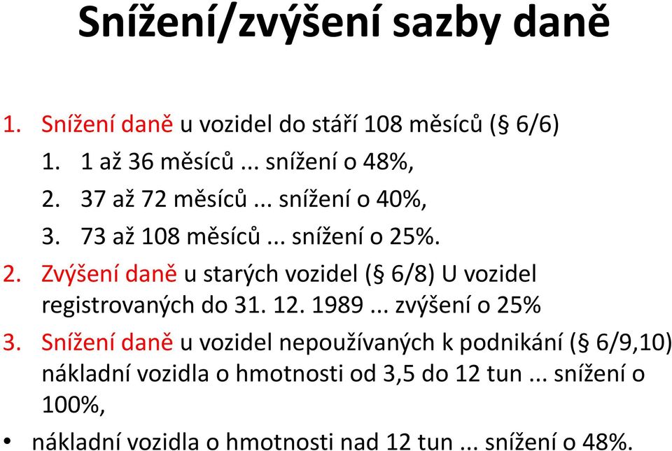 %. 2. Zvýšení daně u starých vozidel ( 6/8) U vozidel registrovaných do 31. 12. 1989... zvýšení o 25% 3.