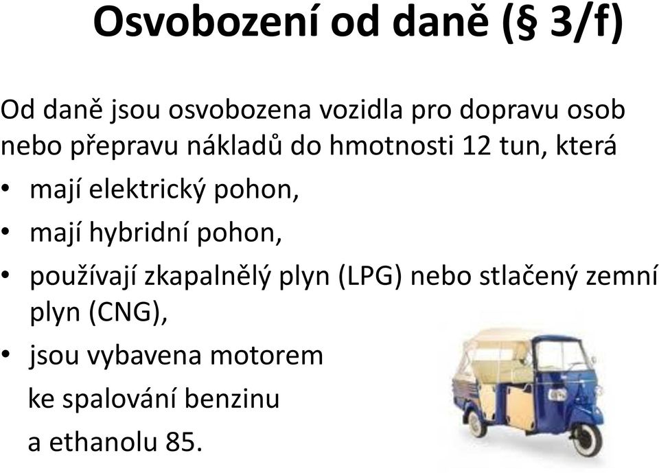 pohon, mají hybridní pohon, používají zkapalnělý plyn (LPG) nebo