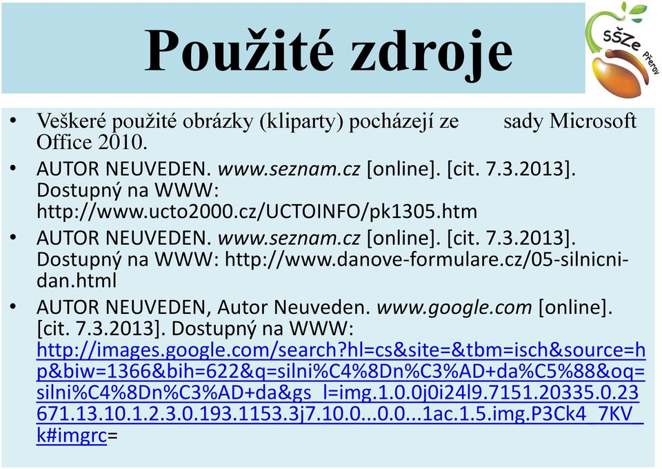 cz/05-silnicnidan.html AUTOR NEUVEDEN, Autor Neuveden. www.google.com [online]. [cit. 7.3.2013]. Dostupný na WWW: http://images.google.com/search?