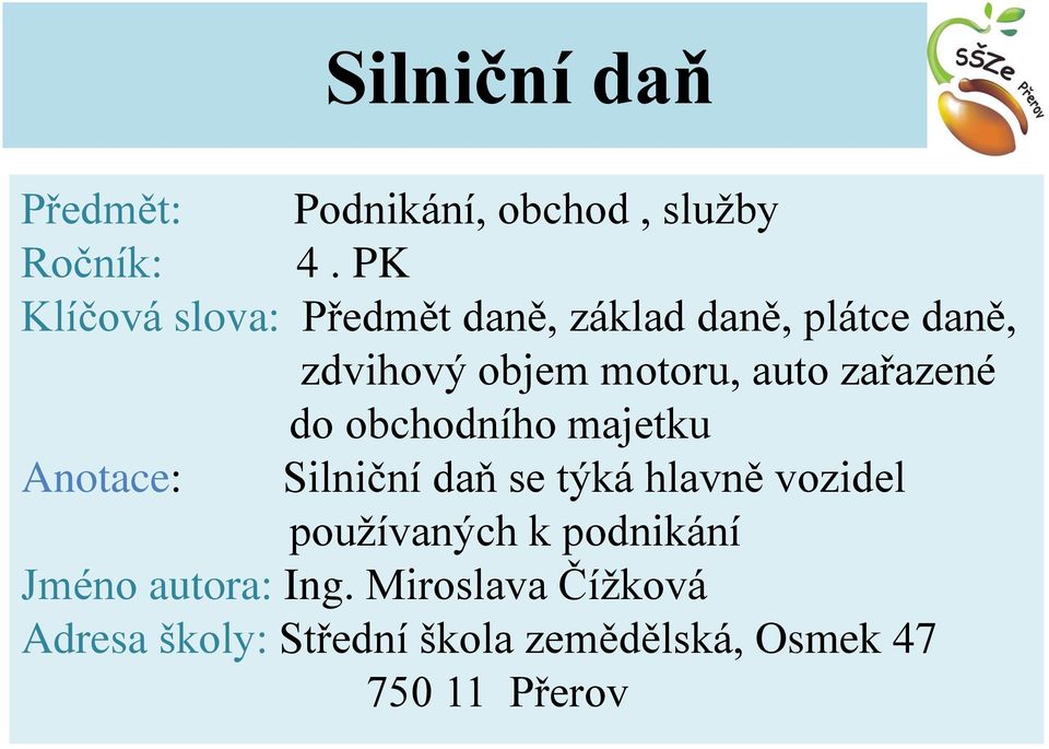 zařazené do obchodního majetku Anotace: Silniční daň se týká hlavně vozidel