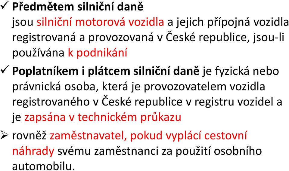 osoba, která je provozovatelem vozidla registrovaného v České republice v registru vozidel a je zapsána v