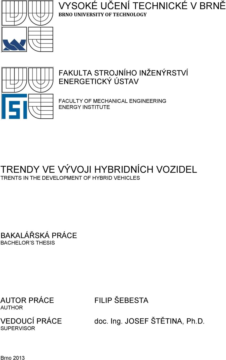HYBRIDNÍCH VOZIDEL TRENTS IN THE DEVELOPMENT OF HYBRID VEHICLES BAKALÁŘSKÁ PRÁCE BACHELOR S