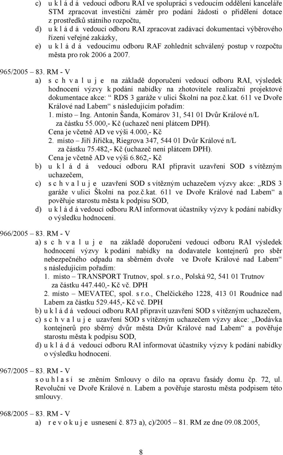 RM - V a) s c h v a l u j e na základě doporučení vedoucí odboru RAI, výsledek hodnocení výzvy k podání nabídky na zhotovitele realizační projektové dokumentace akce: RDS 3 garáže v ulici Školní na