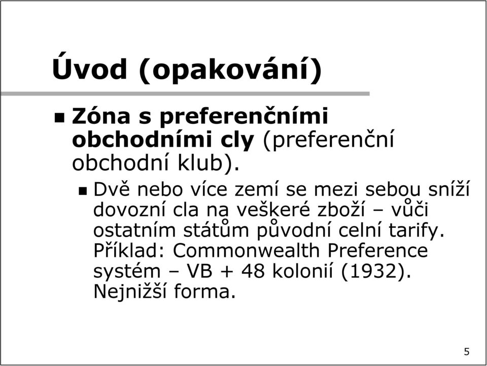 Dvě nebo více zemí se mezi sebou sníží dovozní cla na veškeré zboží