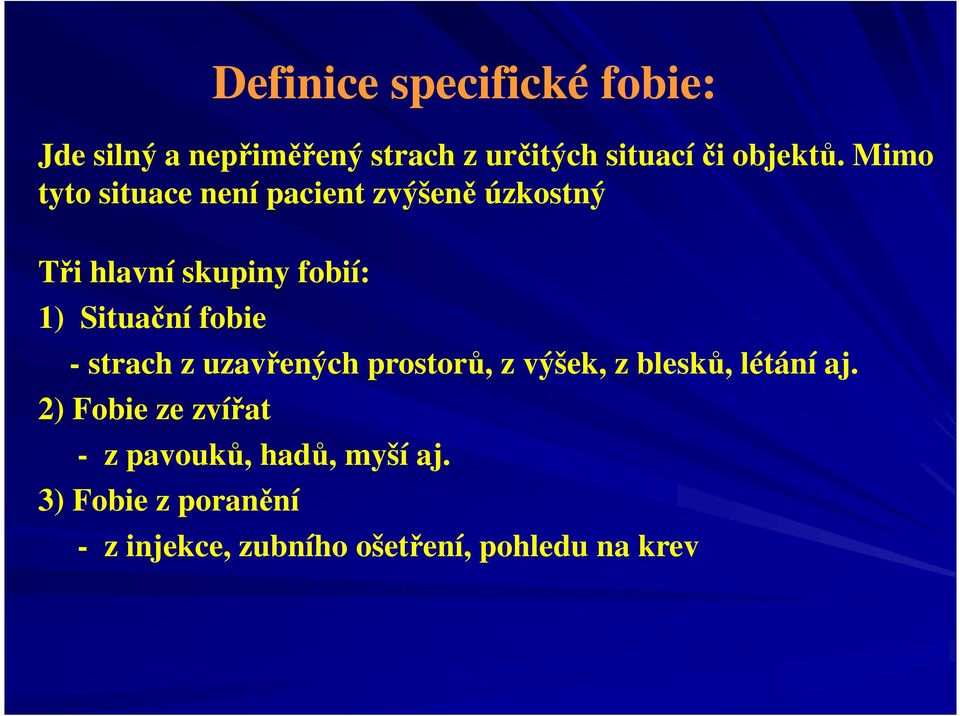 fobie - strach z uzavřených prostorů, z výšek, z blesků, létání aj.