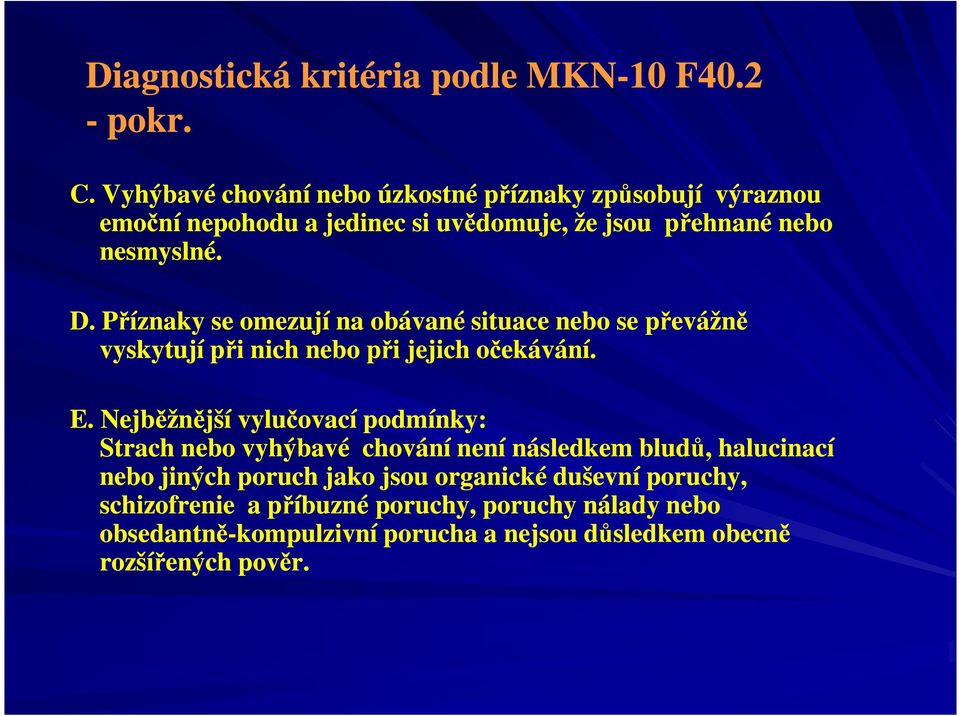 Příznaky se omezují na obávané situace nebo se převážně vyskytují při nich nebo při jejich očekávání. E.