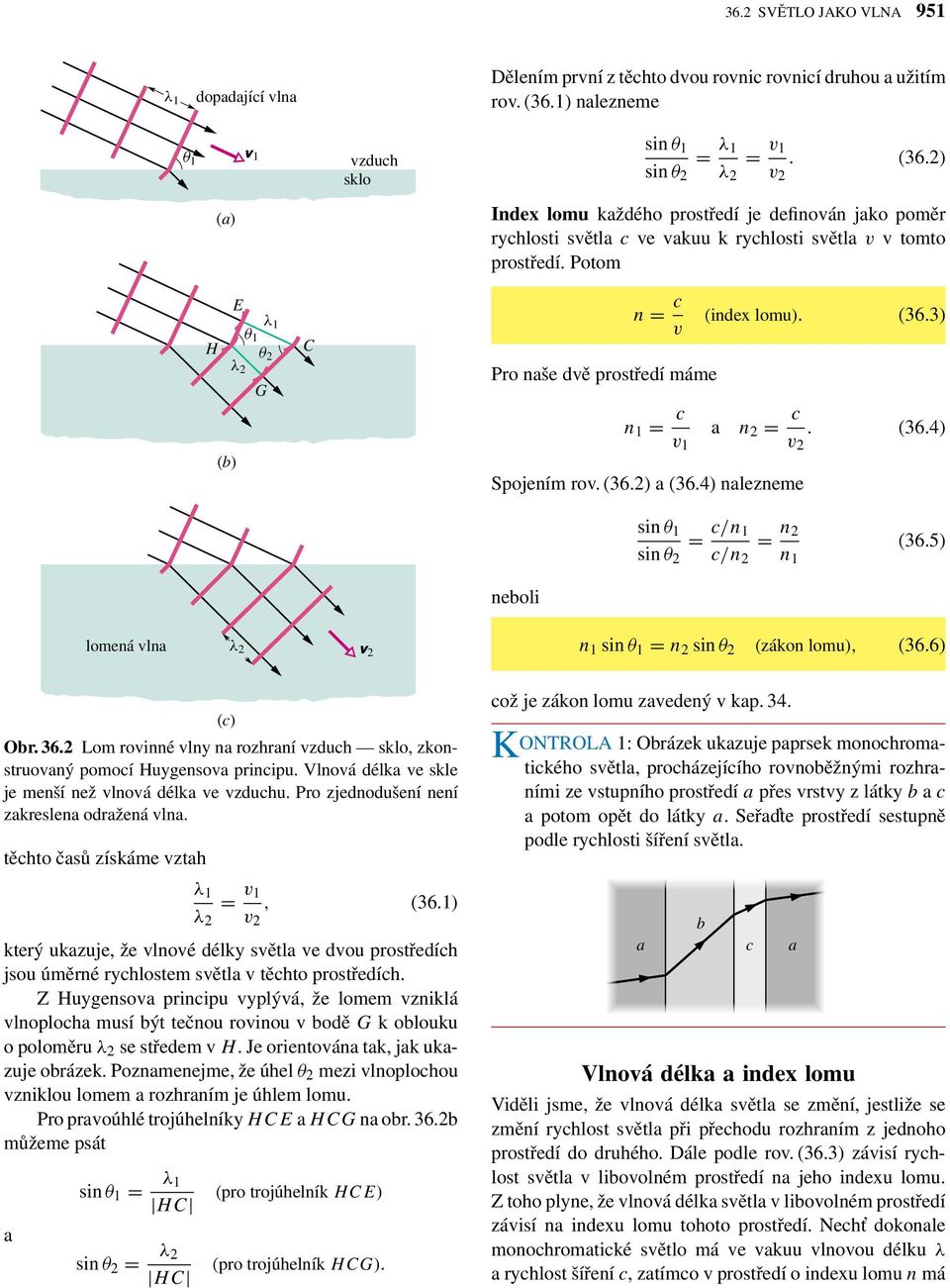 Potom H E 1 θ 1 θ 2 2 G C n = c (index lomu). (36.3) v Pro naše dvě prostředí máme n 1 = c v 1 a n 2 = c v 2. (36.4) (b) Spojením rov. (36.2) a (36.