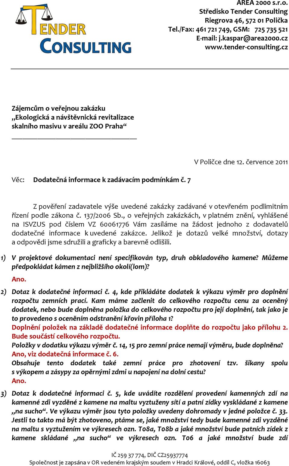 , o veřejných zakázkách, v platném znění, vyhlášené na ISVZUS pod číslem VZ 60061776 Vám zasíláme na žádost jednoho z dodavatelů dodatečné informace k uvedené zakázce.