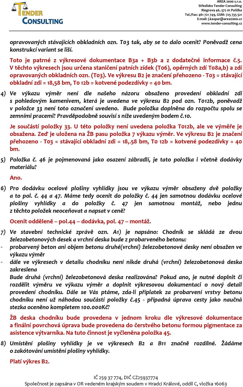 Ve výkresu B2 je značení přehozeno - T03 = stávající obkladní zdi = 18,58 bm, T0 12b = kotvené podezdívky = 40 bm.