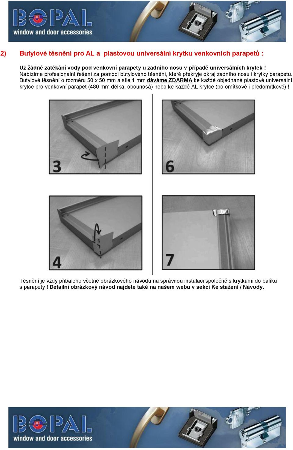 Butylové těsnění o rozměru 50 x 50 mm a síle 1 mm dáváme ZDARMA ke každé objednané plastové universální krytce pro venkovní parapet (480 mm délka, obounosá) nebo ke každé