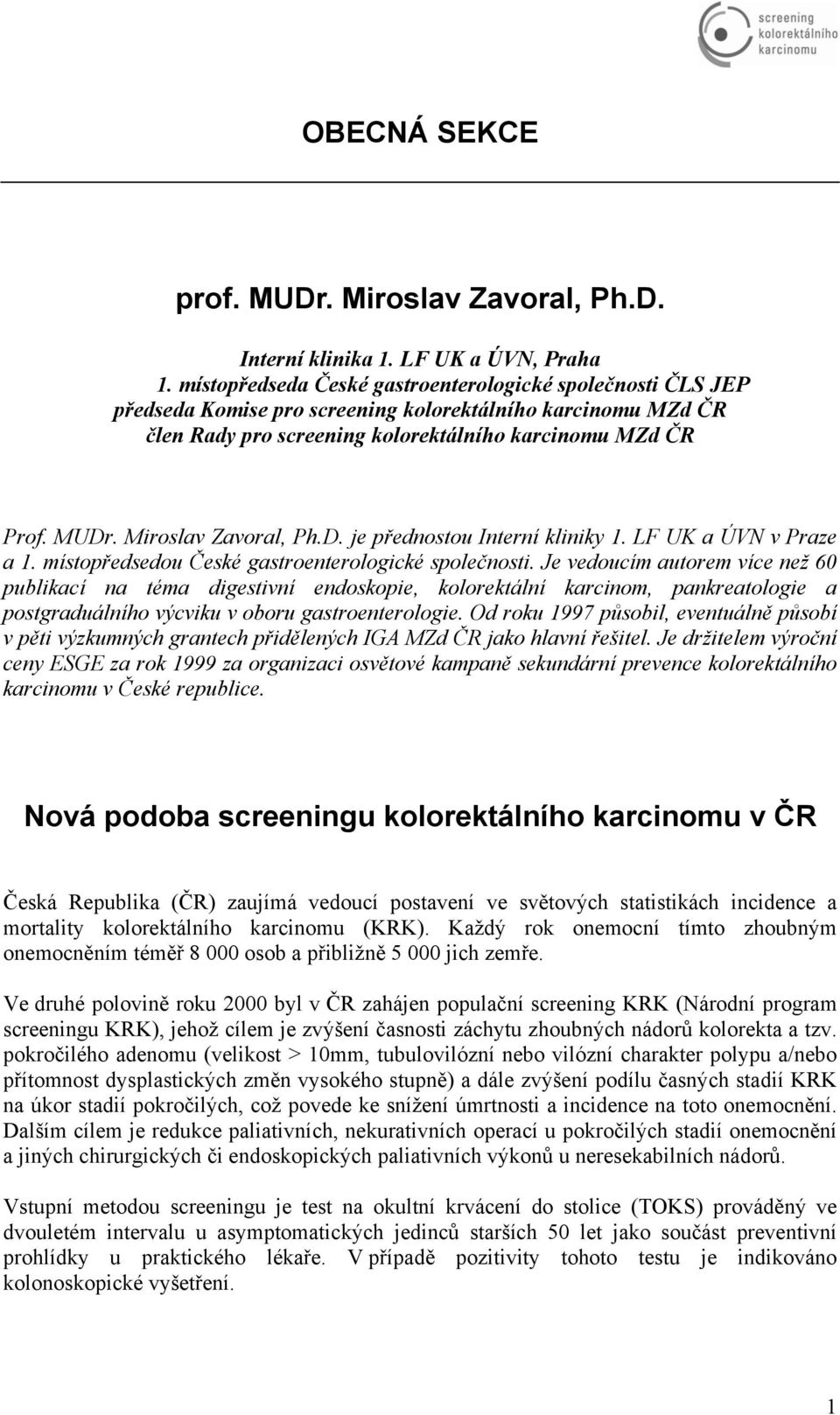 Miroslav Zavoral, Ph.D. je přednostou Interní kliniky 1. LF UK a ÚVN v Praze a 1. místopředsedou České gastroenterologické společnosti.