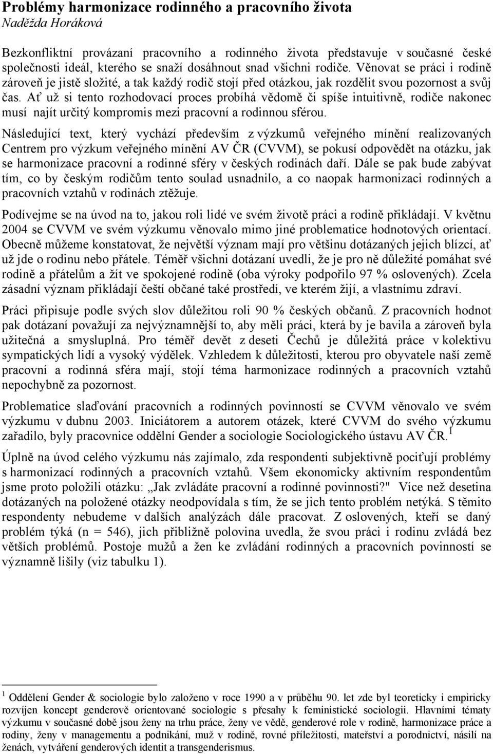 Ať už si tento rozhodovací proces probíhá vědomě či spíše intuitivně, rodiče nakonec musí najít určitý kompromis mezi pracovní a rodinnou sférou.