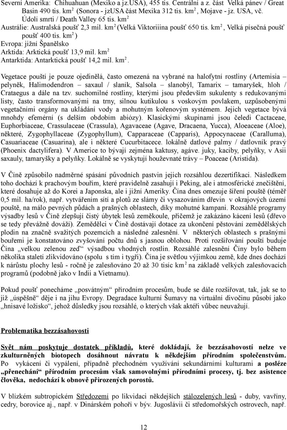km 2 ) Evropa: jižní Španělsko Arktida: Arktická poušť 13,9 mil. km 2 