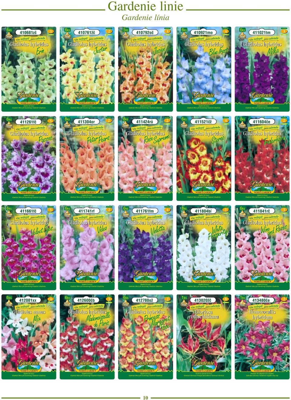 600čb 0/ cm 780ož 780ož /0 cm 00žč 00žč 8 80če 80če Gladiolus nanus Gloriosa rothschildiana Hemerocallis hybridum Glorioza (pnoucí k řezu) Glorióza Glorioza Pompás kúszóliliom