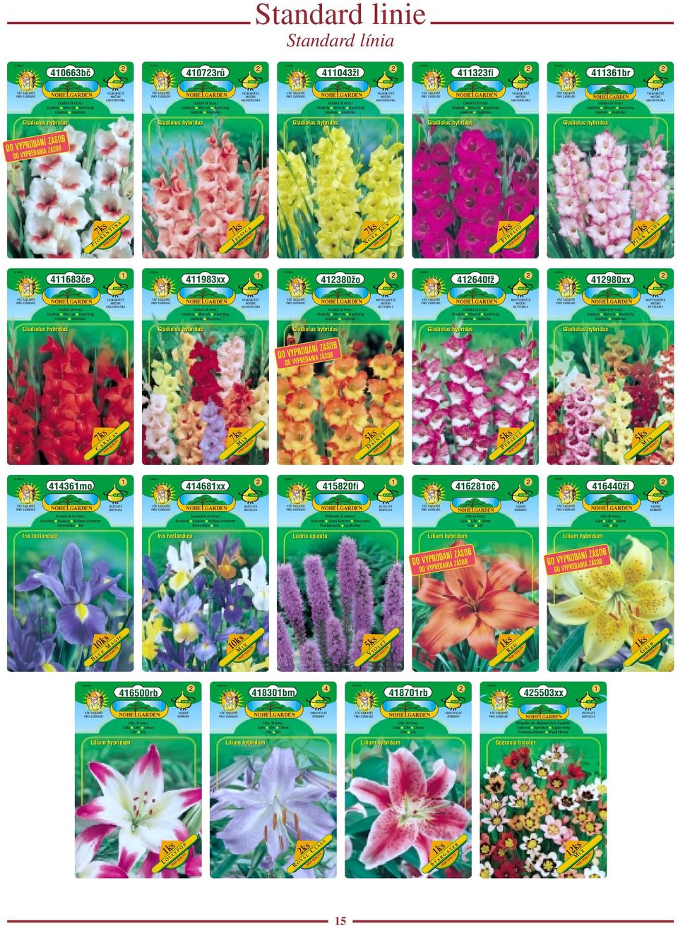 Gladiolus 0/ cm VELKOKVùTÉ MEâÍK GRANDFLÓRA Gladiola Mieczyk Kardvirág Gladiole Gladiolus RODÁNÍ ZÁZÁSOSO DO VPPR EDANA DO V F s NA 7kR E N T O H T s 7kS S C A 68če JE 68če H VELKOKVùTÉ MEâÍK