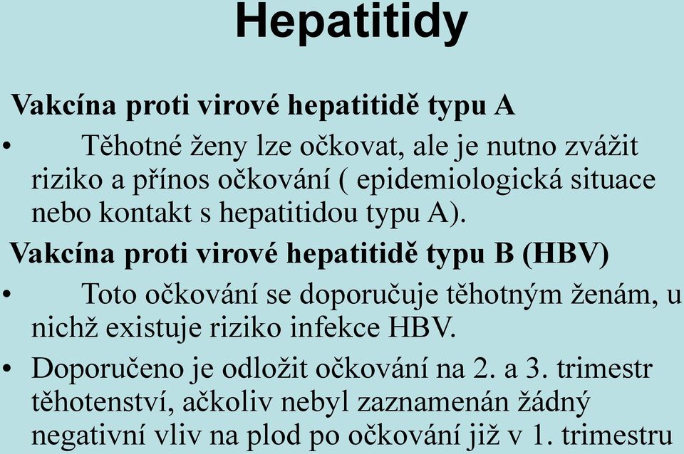 Vakcína proti virové hepatitidě typu B (HBV) Toto očkování se doporučuje těhotným ženám, u nichž existuje riziko